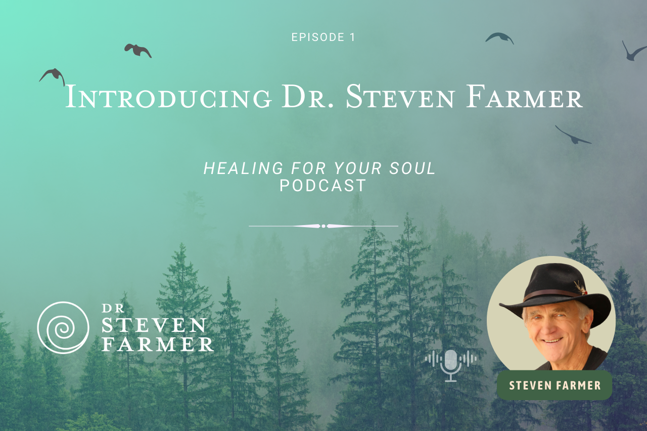 Introducing Dr. Steven Farmer Podcast - Healing for Your Soul Podcast
