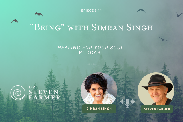 “Being” with Simran Singh and Dr. Steven Farmer on the Healing for Your Soul Podcast