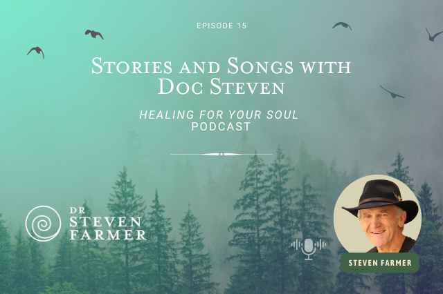 Stories and Songs with Dr. Steven Farmer on the Healing for Your Soul Podcast