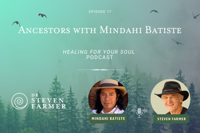Ancestors with Mindahi Batiste and Dr. Steven Farmer on the Healing for Your Soul Podcast