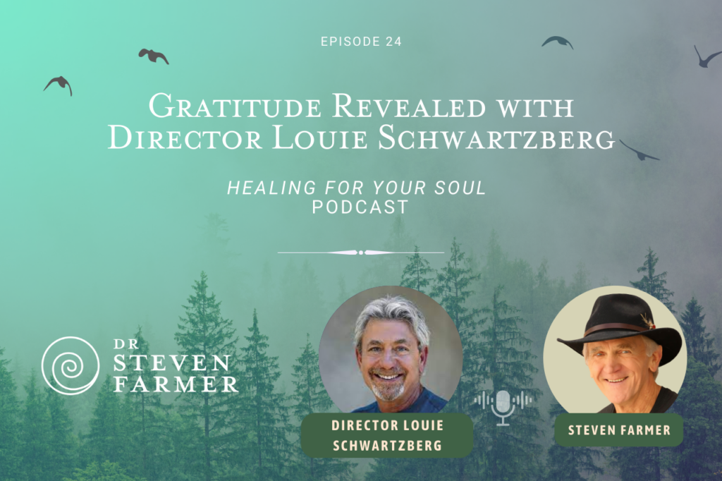 Steven Farmer Podcast: Gratitude Revealed with Director Louie Schwartzberg