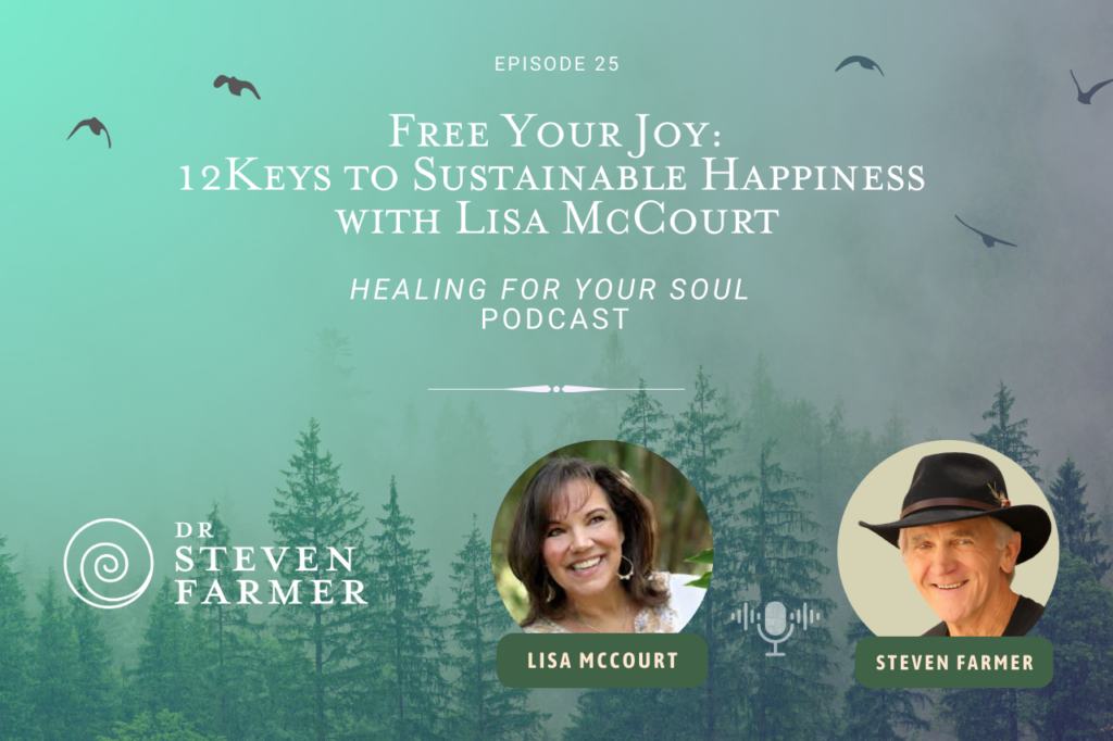 Steven Farmer Podcast: Free Your Joy: 12Keys to Sustainable Happiness with Lisa McCourt