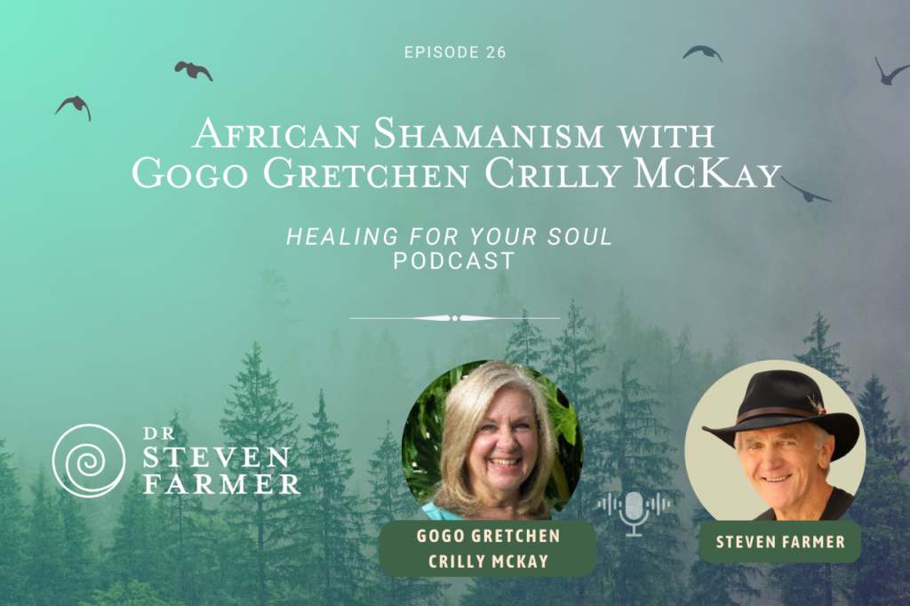 Steven Farmer Podcast: African Shamanism with Gogo Gretchen Crilly McKay